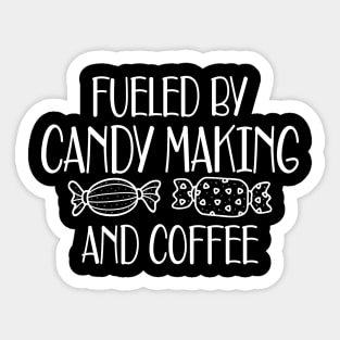 Candy Maker - Fueled by candy making and coffee Sticker